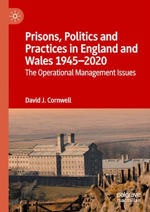 Prisons, Politics and Practices in England and Wales 1945–2020