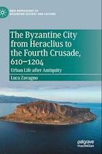 The Byzantine City from Heraclius to the Fourth Crusade, 610-1204