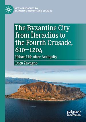 The Byzantine City from Heraclius to the Fourth Crusade, 610-1204