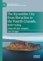 The Byzantine City from Heraclius to the Fourth Crusade, 610–1204