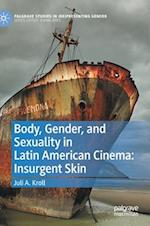 Body, Gender, and Sexuality in Latin American Cinema: Insurgent Skin