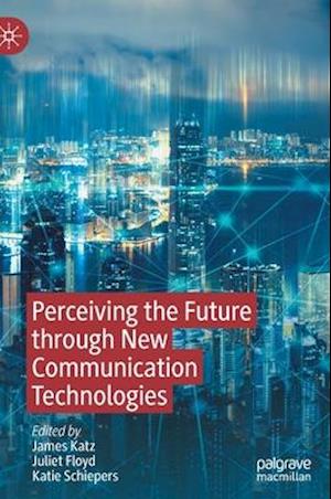 Perceiving the Future through New Communication Technologies