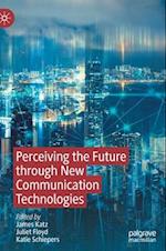Perceiving the Future through New Communication Technologies