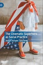 The Cinematic Superhero as Social Practice 
