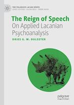 The Reign of Speech : On Applied Lacanian Psychoanalysis 