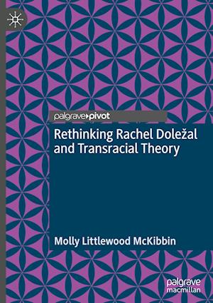Rethinking Rachel Doležal and Transracial Theory