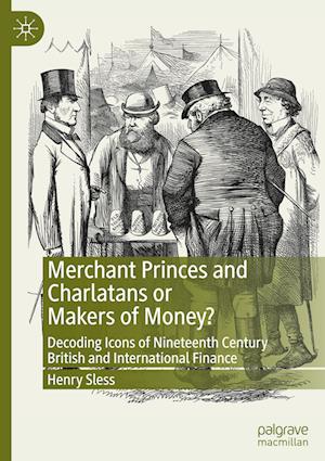 Merchant Princes and Charlatans or Makers of Money?