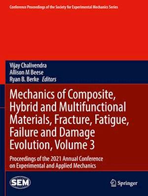 Mechanics of Composite, Hybrid and Multifunctional Materials, Fracture, Fatigue, Failure and Damage Evolution, Volume 3