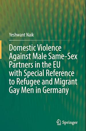 Domestic Violence Against Male Same-Sex Partners in the EU with Special Reference to Refugee and Migrant Gay Men in Germany