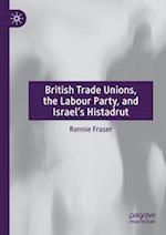 British Trade Unions, the Labour Party, and Israel’s Histadrut
