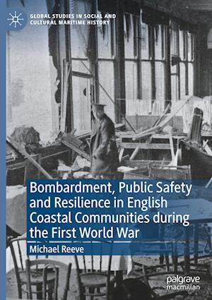 Bombardment, Public Safety and Resilience in English Coastal Communities during the First World War