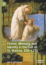 Fiction, Memory, and Identity in the Cult of St. Maurus, 830–1270