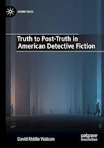 Truth to Post-Truth in American Detective Fiction