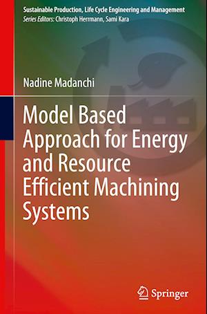 Model Based Approach for Energy and Resource Efficient Machining Systems