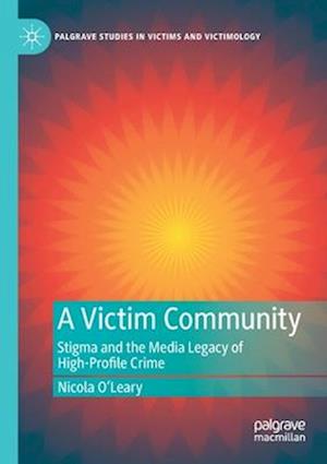 A Victim Community : Stigma and the Media Legacy of High-Profile Crime