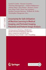 Uncertainty for Safe Utilization of Machine Learning in Medical Imaging, and Perinatal Imaging, Placental and Preterm Image Analysis