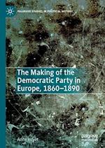 The Making of the Democratic Party in Europe, 1860–1890