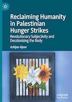 Reclaiming Humanity in Palestinian Hunger Strikes