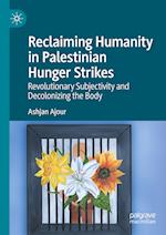 Reclaiming Humanity in Palestinian Hunger Strikes