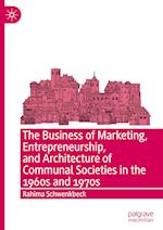 The Business of Marketing, Entrepreneurship, and Architecture of Communal Societies in the 1960s and 1970s