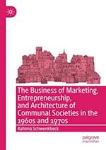 The Business of Marketing, Entrepreneurship, and Architecture of Communal Societies in the 1960s and 1970s 