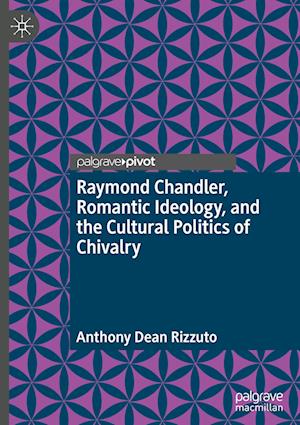 Raymond Chandler, Romantic Ideology, and the Cultural Politics of Chivalry