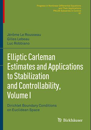 Elliptic Carleman Estimates and Applications to Stabilization and Controllability, Volume I