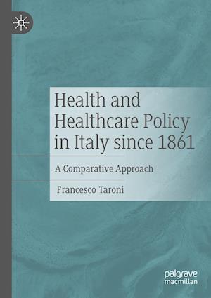 Health and Healthcare Policy in Italy since 1861