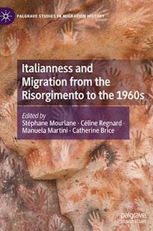 Italianness and Migration from the Risorgimento to the 1960s
