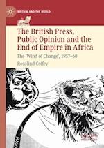 The British Press, Public Opinion and the End of Empire in Africa