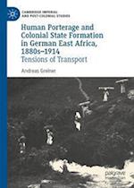 Human Porterage and Colonial State Formation in German East Africa, 1880s–1914