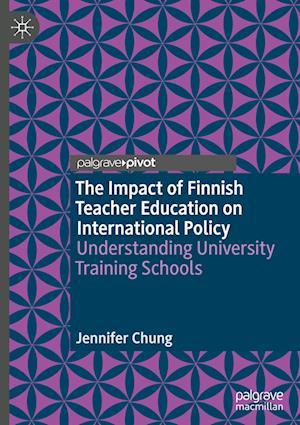 The Impact of Finnish Teacher Education on International Policy : Understanding University Training Schools