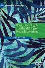 Wars, Laws, Rights and the Making of Global Insecurities