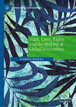 Wars, Laws, Rights and the Making of Global Insecurities