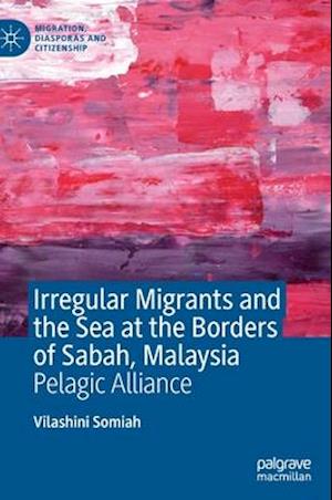 Irregular Migrants and the Sea at the Borders of Sabah, Malaysia