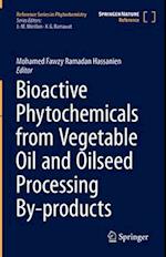 Bioactive Phytochemicals from Vegetable Oil and Oilseed Processing By-products
