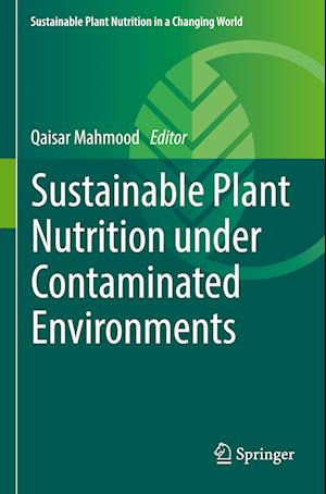 Sustainable Plant Nutrition under Contaminated Environments