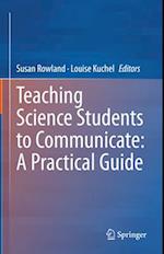 Teaching Science Students to Communicate: A Practical Guide