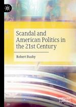 Scandal and American Politics in the 21st Century