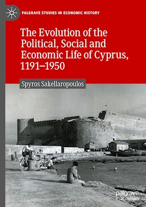 The Evolution of the Political, Social and Economic Life of Cyprus, 1191-1950