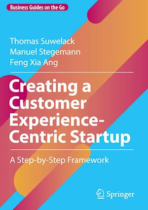 Creating a Customer Experience-Centric Startup : A Step-by-Step Framework