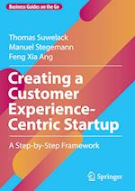 Creating a Customer Experience-Centric Startup : A Step-by-Step Framework 