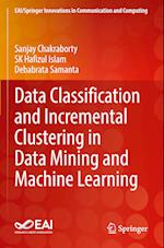 Data Classification and Incremental Clustering in Data Mining and Machine Learning