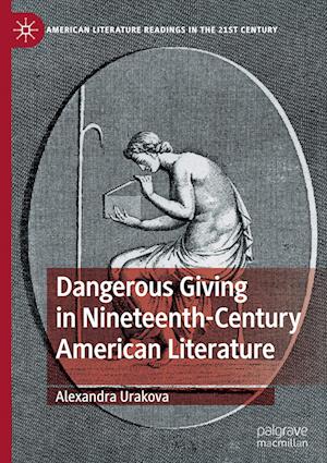 Dangerous Giving in Nineteenth-Century American Literature