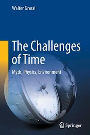 The Challenges of Time : Myth, Physics, Environment