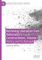 Retrieving Liberalism from Rationalist Constructivism, Volume I