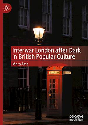 Interwar London after Dark in British Popular Culture