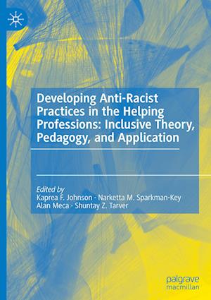 Developing Anti-Racist Practices in the Helping Professions: Inclusive Theory, Pedagogy, and Application