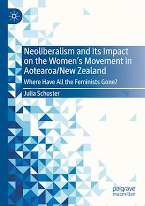 Neoliberalism and its Impact on the Women's Movement in Aotearoa/New Zealand