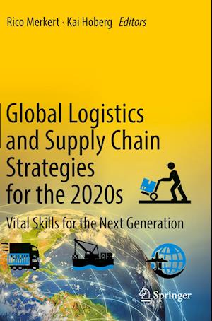 Global Logistics and Supply Chain Strategies for the 2020s